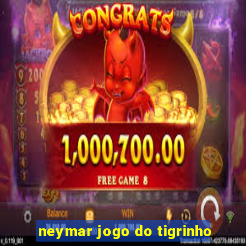 neymar jogo do tigrinho